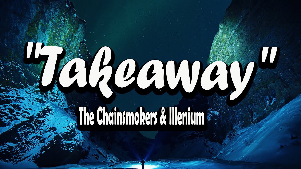 The Chainsmokers, ILLENIUM Takeaway "lyrics" YouTube