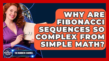 Why Are Fibonacci Sequences So Complex From Simple Math? - The Numbers Channel
