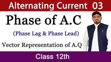 Phase of A.C|Phase Lag & Phase Lead|Vector Representation of Alternating Quantity|Chapter 16|Physics