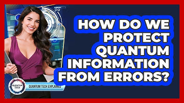 How Do We Protect Quantum Information From Errors?