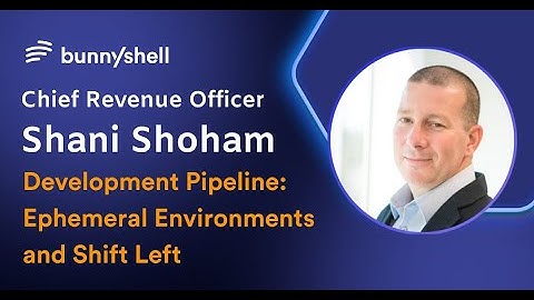 Development Pipeline: Ephemeral Environments and Shift Left