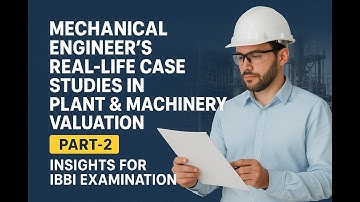PART-2 OF REAL-LIFE CASE STUDIES IN PLANT & MACHINERY VALUATION: INSIGHTS FOR IBBI EXAMINATION