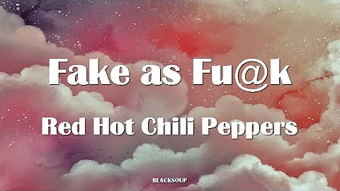 Red Hot Chili Peppers - Fake As Fu@k Lyrics