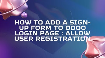 How to Add a Sign Up Form to Odoo Login Page | Allow User Registration