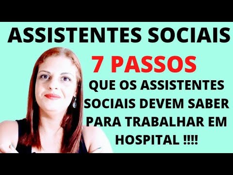 7 Passos (Atribuições) que um Assistente Social deve saber para trabalhar em um Hospital.
