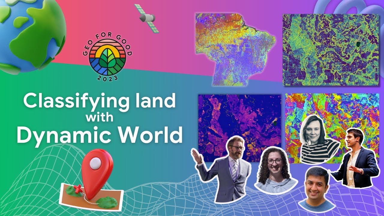 Geo for Good 2023: Stories of Dynamic World Land Cover & Probabilities ...