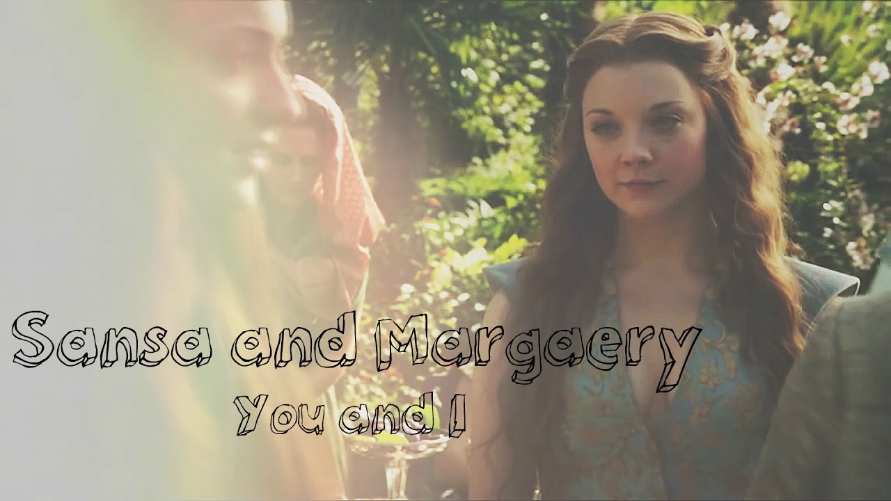 Sansa + Margaery | You and I