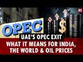 UAE’s Opec exit: What it means for India, the world & oil prices | Oil markets | Trump | Crude oil