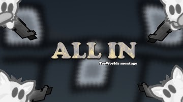 All in - TeeWorlds montage