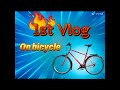 (1st vlog) on bicycle #bicycle