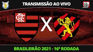 FLAMENGO X SPORT - TRANSMISSÃO AO VIVO - BRASILEIRÃO 2021 16ª RODADA - NARRAÇÃO RAFA PENIDO