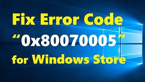 How to Fix Error Code “0x80070005” for Windows Store - Easy and Quick Solution