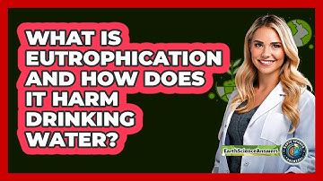 What Is Eutrophication And How Does It Harm Drinking Water? - Earth Science Answers