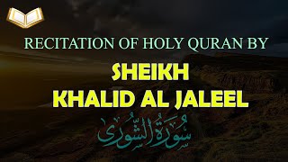 HOLY QURAN: Surah Shura Beautiful Recitation by Sheikh Khalid Al Jaleel