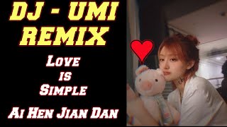 DJ UMI REMIX 2021 - 爱很简单 REMIX ✘ Ai Hen Jian Dan REMIX ✘ Love is Simple REMIX #MANYAO