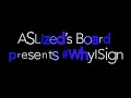ASLized's Board Presents #WhyISign