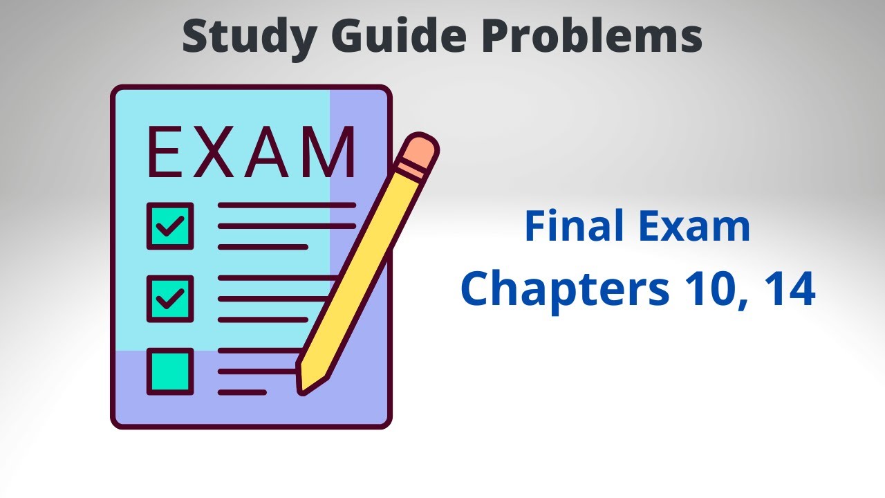 Final Exam - Study Guide Problems Chapter 10 and 14 - YouTube