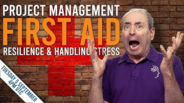 Project Management First Aid: Resilience and Handling Stress