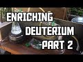 Making Deuterium - Part 2