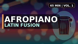 AFROPIANO Latin Fusion — Soulful Vocals \u0026 Dreamy Atmosphere (65 Min.) | Vol. 1