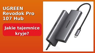 PRZEGLĄD (2025) : UGREEN Revodok Pro 107 Hub USB-C 7w1. KLUCZOWE SZCZEGÓŁY