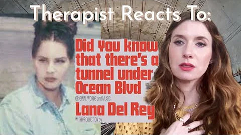 Therapist Reacts To: Did You Know That There's a Tunnel Under Ocean Blvd by Lana Del Rey