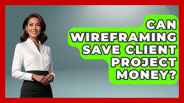 Can Wireframing Save Client Project Money? - Design Tool Unlocked