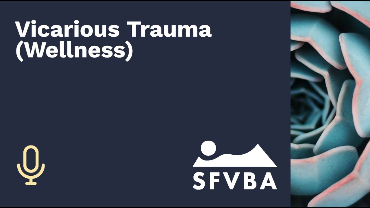 Vicarious Trauma (Attorney Wellness)