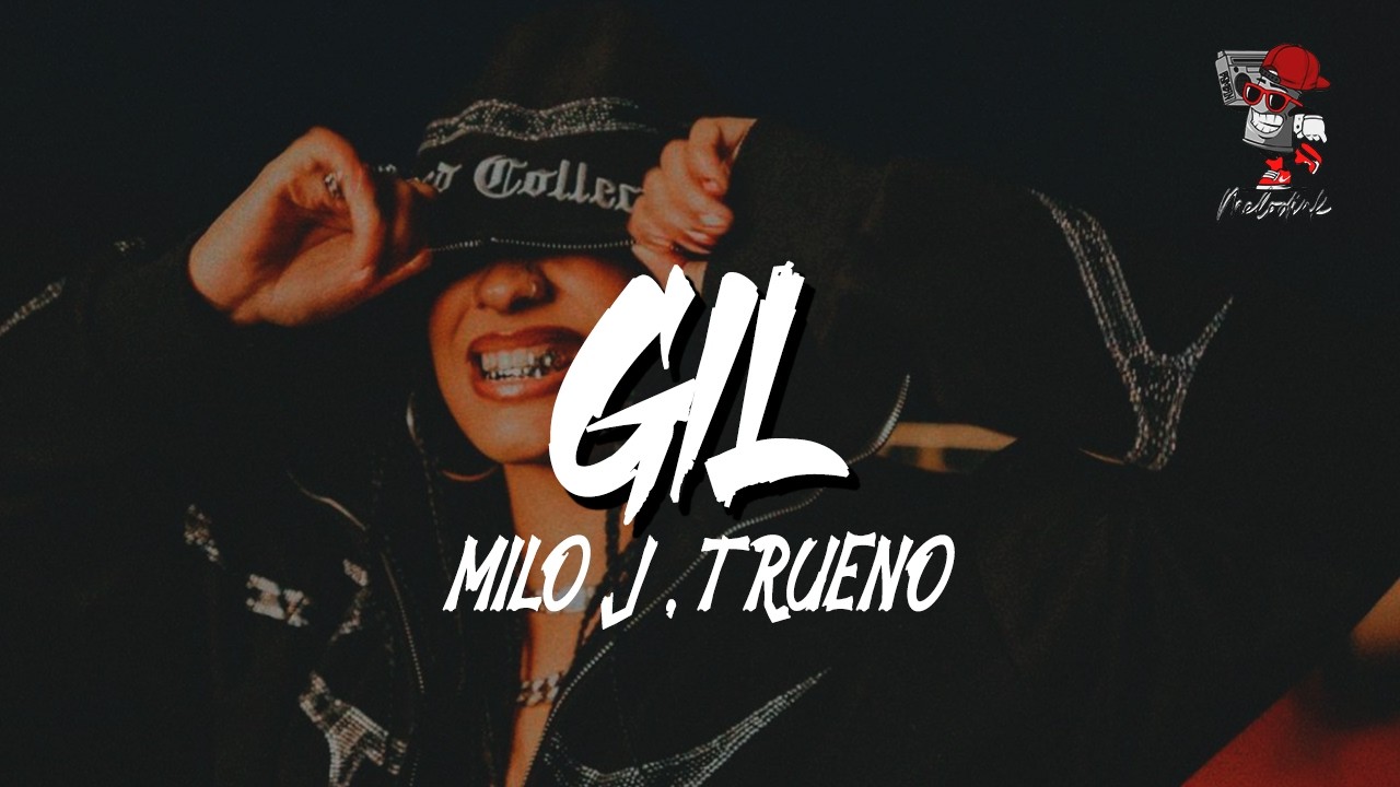 Milo J, Trueno - Gil (Letra)