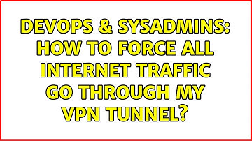 DevOps & SysAdmins: How to force all internet traffic go through my vpn tunnel?