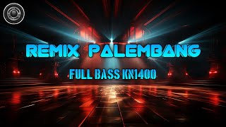 REMIX PALEMBANG KN1400 FULL BASS OT PERMATA