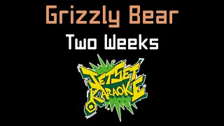 Grizzly Bear - Two Weeks [Jet Set Karaoke]