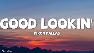 Dixon Dallas - Good Lookin' (Lyrics)