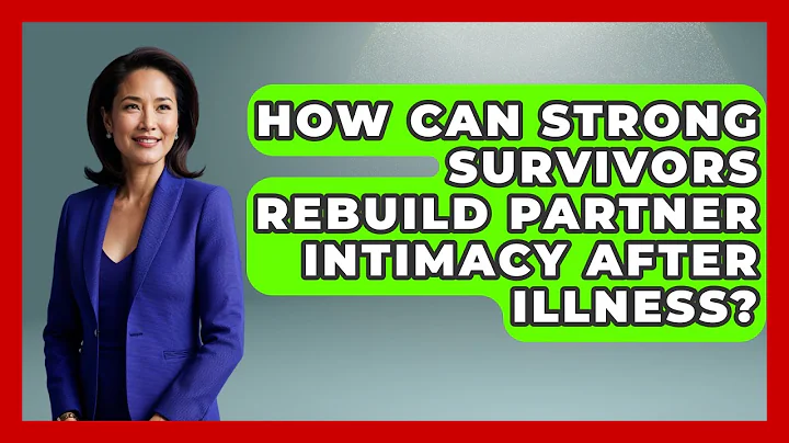 How Can Strong Survivors Rebuild Partner Intimacy After Illness? - Strong Survivors Network