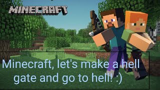 Minecraft, let's make a hell gate and go to hell! :)