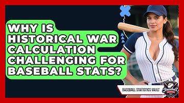 Why Is Historical WAR Calculation Challenging For Baseball Stats? - Baseball Statistics Vault