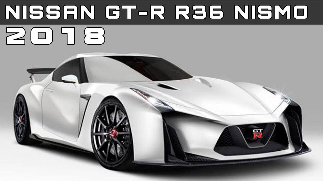 2018 Nissan GT-R R36 Nismo Review Rendered Price Specs ...