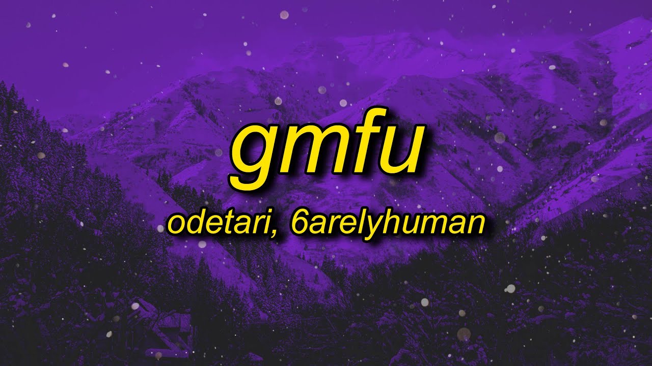 ODETARI   GMFU w 6arelyhuman Lyrics
