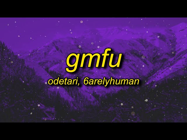 ODETARI - GMFU (w/ 6arelyhuman) Lyrics class=