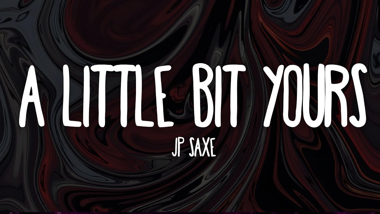 JP Saxe A Little Bit Yours (Piano Version) (Lyrics) YouTube