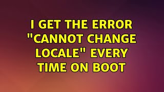 I get the error "cannot change locale" every time on boot