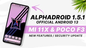 AlphaDroid 1.5.1 For Mi 11X & POCO F3 | Android 13 | New Features & Security Update