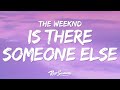 The Weeknd - Is There Someone Else? (Lyrics)