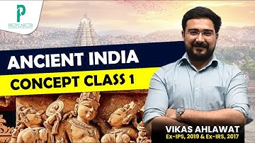 UPSC CSE Ancient India for History & Optional Concept Class 1 by Vikas Ahlawat - Former IPS and IRS
