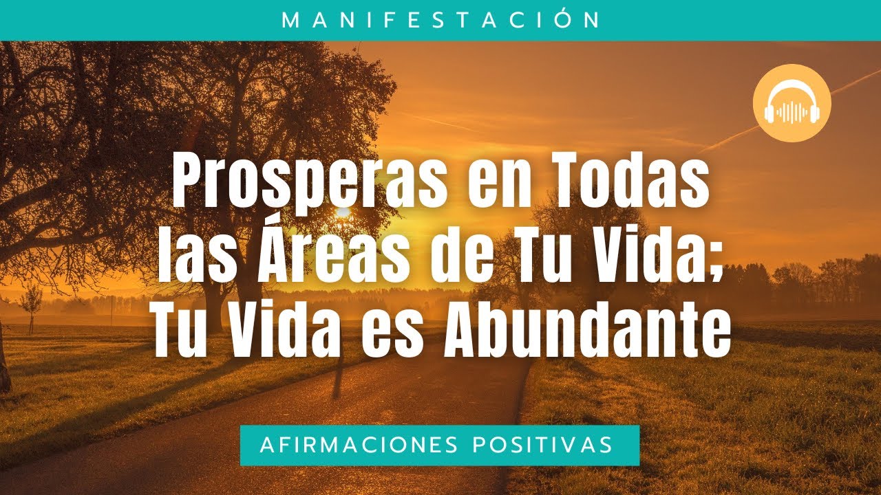 Prosperas en Todas las Áreas de Tu Vida; Tu Vida es Abundante - YouTube