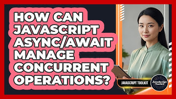 How Can JavaScript Async/await Manage Concurrent Operations? - JavaScript Toolkit