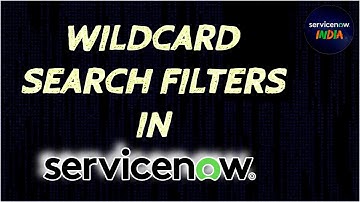 39. Wildcard Search Filters in ServiceNow | Master % and * Queries by Real Examples@ServiceNow_India