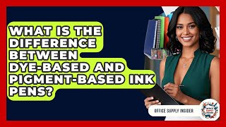 What Is The Difference Between Dye-based And Pigment-based Ink Pens - Office Supply Insider