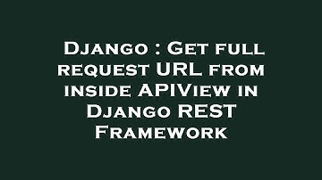 Django : Get full request URL from inside APIView in Django REST Framework