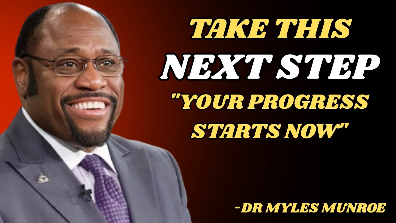 “TAKE THE NEXT STEP — THAT’S WHERE GOALS REVEAL THEMSELVES” | MYLES MUNROE MOTIVATION